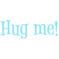Hug me!
